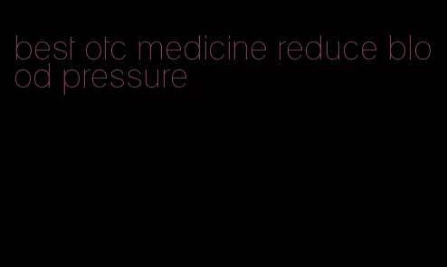 best otc medicine reduce blood pressure