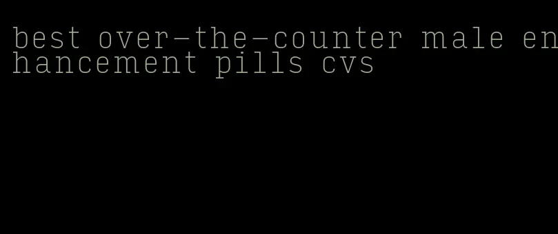 best over-the-counter male enhancement pills cvs