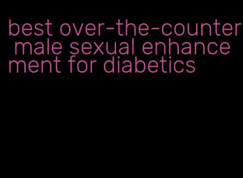 best over-the-counter male sexual enhancement for diabetics