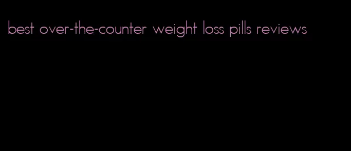 best over-the-counter weight loss pills reviews