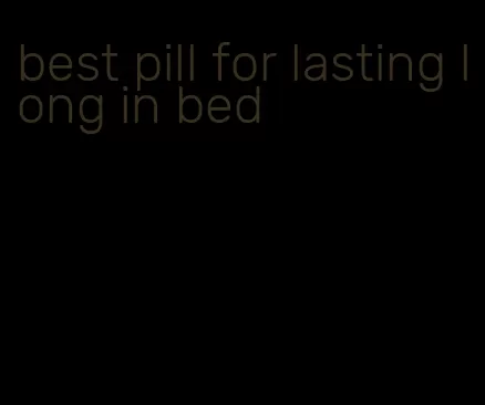 best pill for lasting long in bed