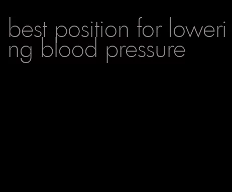 best position for lowering blood pressure