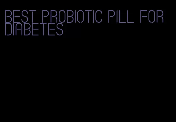 best probiotic pill for diabetes