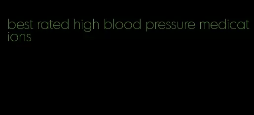best rated high blood pressure medications