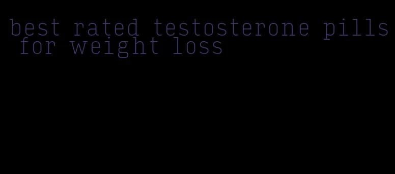 best rated testosterone pills for weight loss