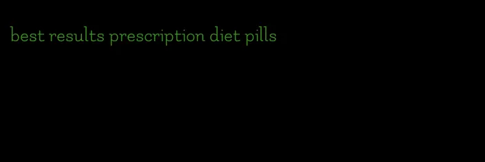 best results prescription diet pills