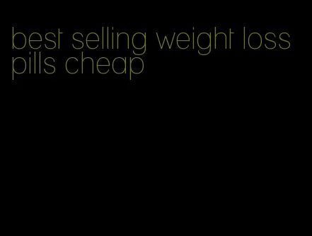 best selling weight loss pills cheap