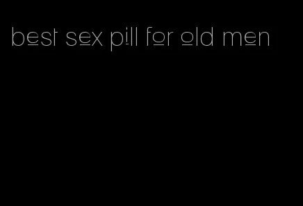 best sex pill for old men