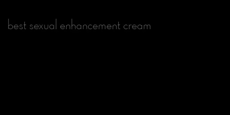best sexual enhancement cream