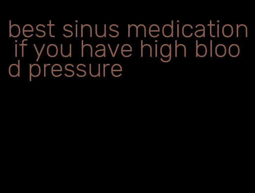 best sinus medication if you have high blood pressure
