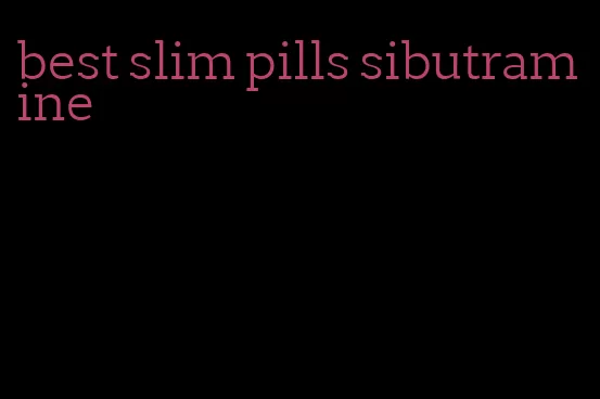 best slim pills sibutramine
