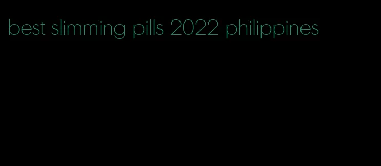best slimming pills 2022 philippines