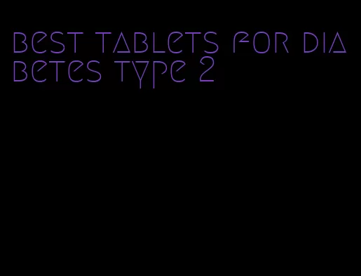 best tablets for diabetes type 2