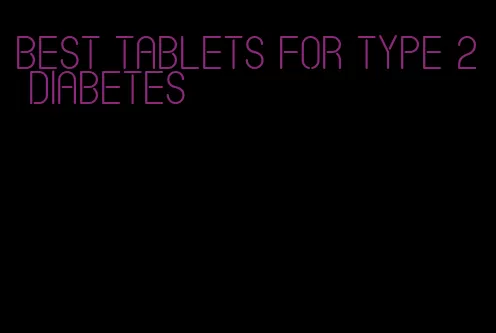 best tablets for type 2 diabetes