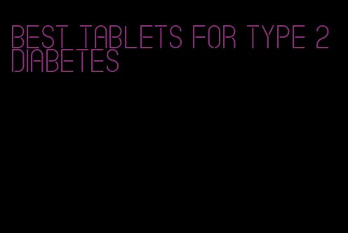 best tablets for type 2 diabetes