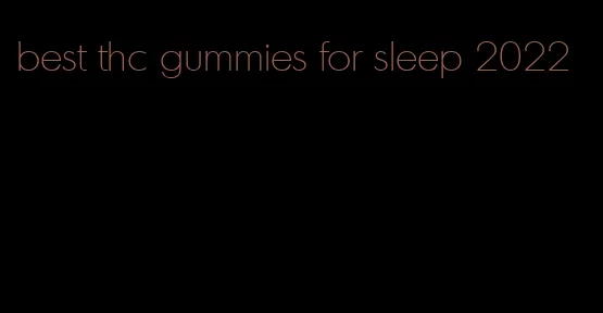 best thc gummies for sleep 2022