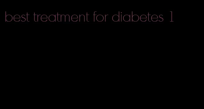 best treatment for diabetes 1