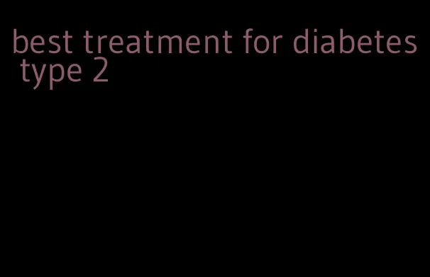 best treatment for diabetes type 2