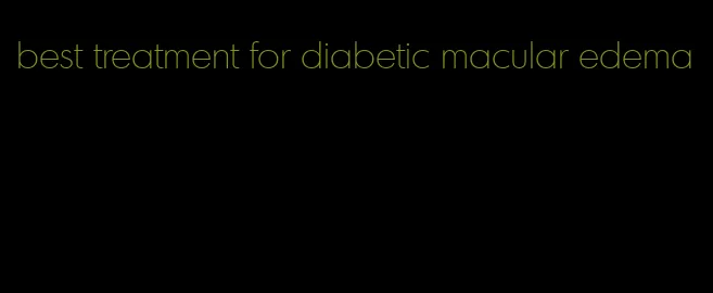 best treatment for diabetic macular edema