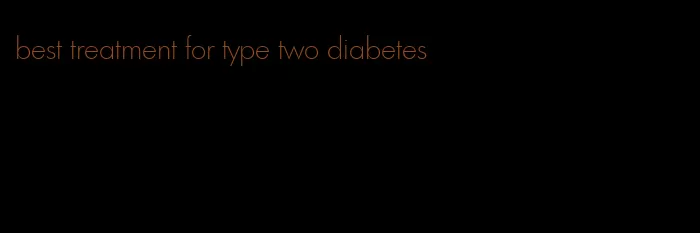 best treatment for type two diabetes