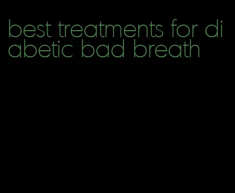 best treatments for diabetic bad breath