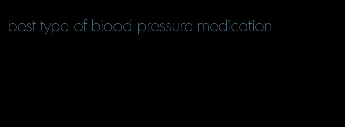 best type of blood pressure medication