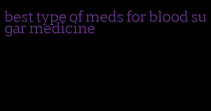 best type of meds for blood sugar medicine
