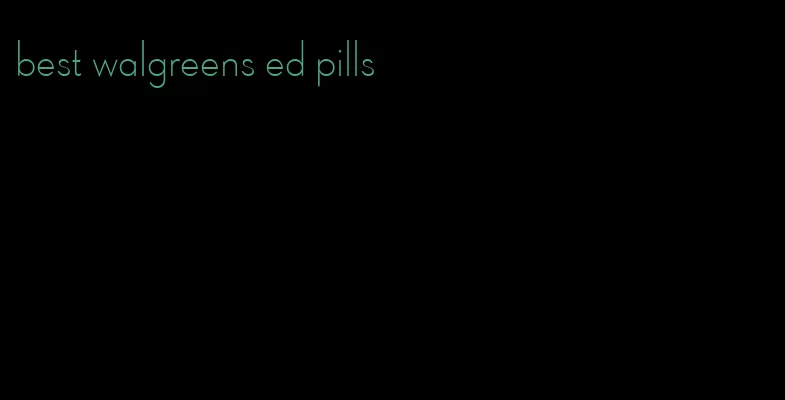 best walgreens ed pills