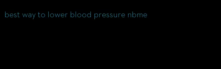 best way to lower blood pressure nbme