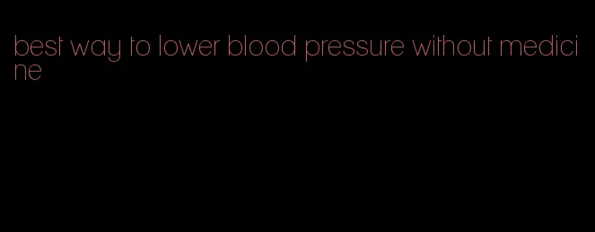 best way to lower blood pressure without medicine
