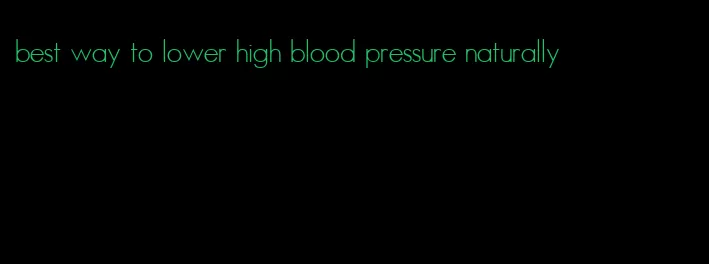 best way to lower high blood pressure naturally