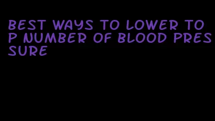 best ways to lower top number of blood pressure