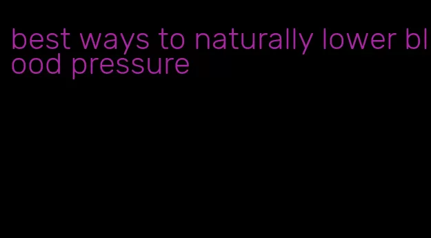 best ways to naturally lower blood pressure