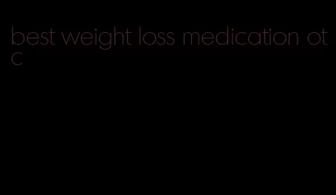 best weight loss medication otc