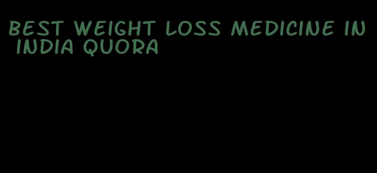 best weight loss medicine in india quora