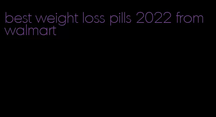 best weight loss pills 2022 from walmart