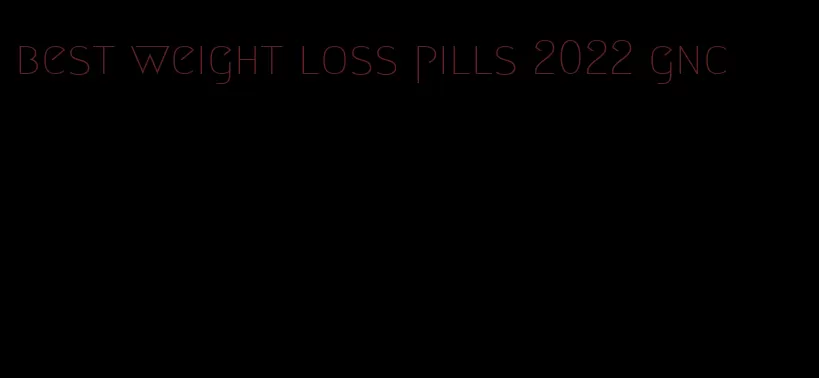 best weight loss pills 2022 gnc