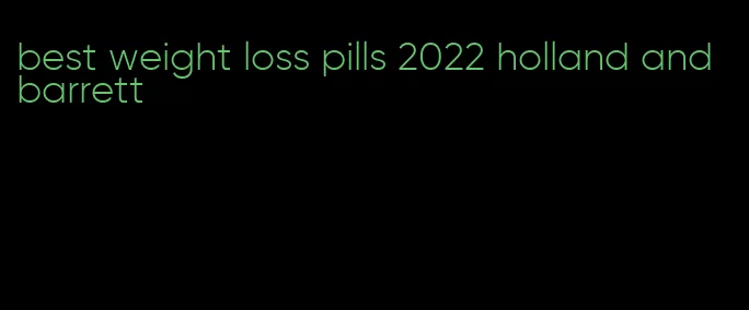 best weight loss pills 2022 holland and barrett