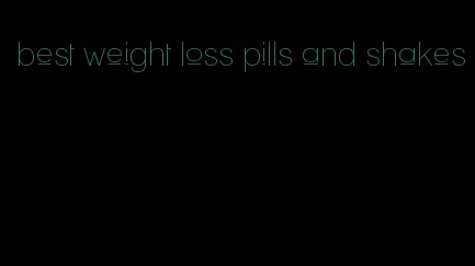 best weight loss pills and shakes