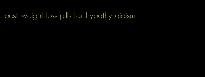 best weight loss pills for hypothyroidism