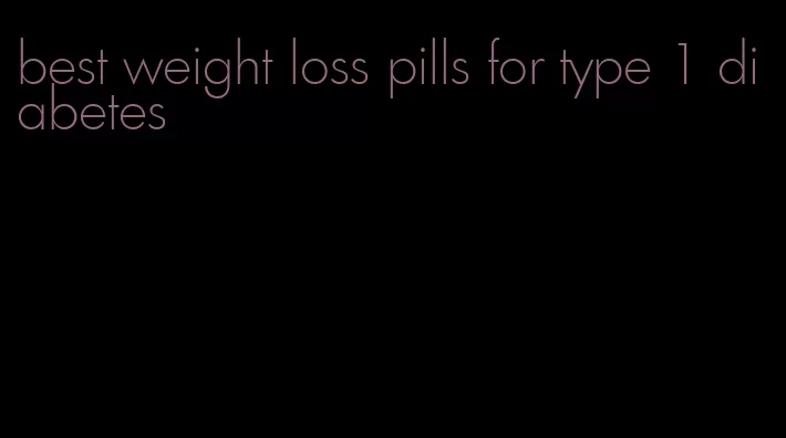 best weight loss pills for type 1 diabetes