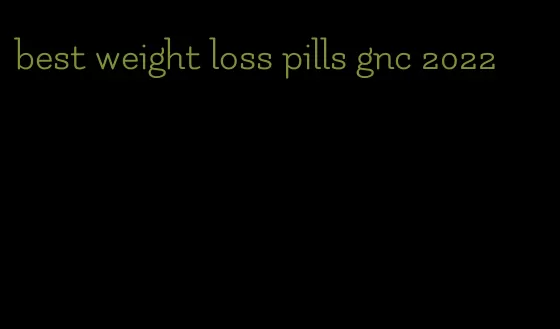 best weight loss pills gnc 2022