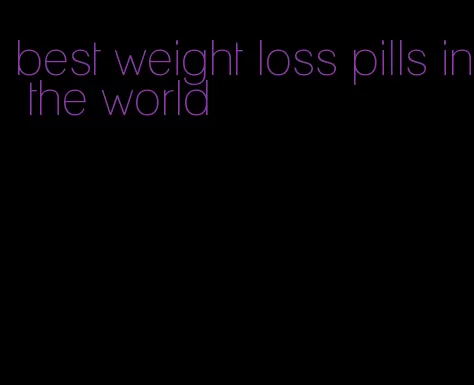 best weight loss pills in the world