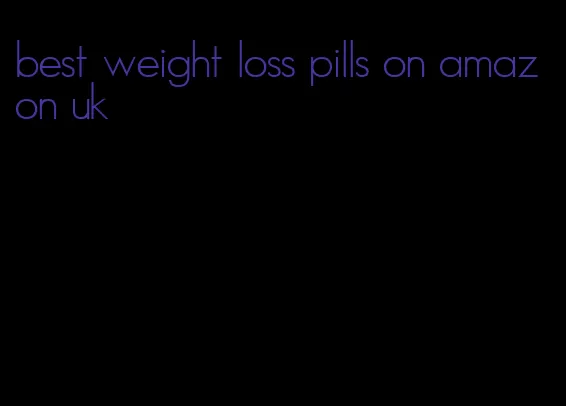 best weight loss pills on amazon uk
