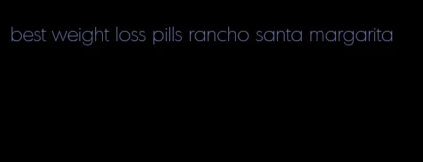 best weight loss pills rancho santa margarita