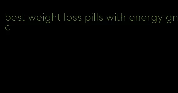 best weight loss pills with energy gnc