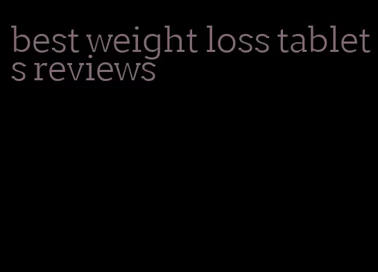 best weight loss tablets reviews