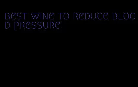 best wine to reduce blood pressure