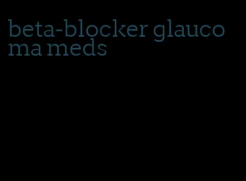 beta-blocker glaucoma meds