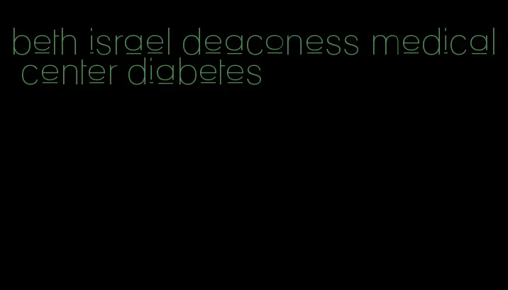 beth israel deaconess medical center diabetes